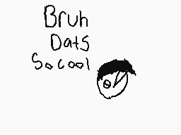 Drawn comment by Taraクロナ
"Bruh Dats So cool!"