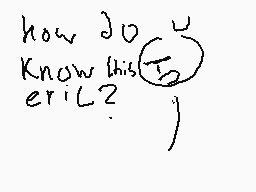 Drawn comment by Dr_nano1
"how do you know this eric?"