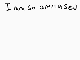 Drawn comment by Cherryanne
"I am so amused"