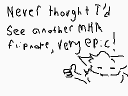 Drawn comment by Madyx
"Never thought I'd See another mHK episode, very epic!"