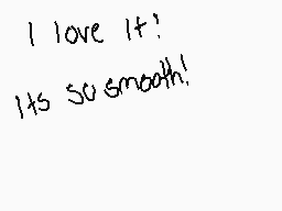 Drawn comment by jojococoa
"I love it! It's so smooth!"