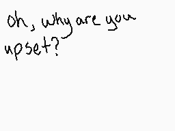 Drawn comment by jojococoa
"oh, why are you upset?"