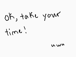 Drawn comment by SugarMouse
"OK, take your time!"