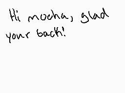 Drawn comment by SugarMouse
"Hi mocha, glad your back!"