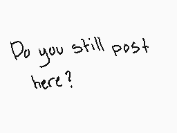 Drawn comment by RODENT
"Do you still post here?"