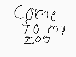 Drawn comment by ozzy
"Come to my zoo"