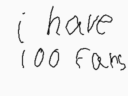Drawn comment by 0zzy76
"i have 100 fans"