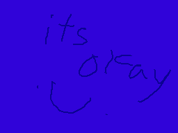 Drawn comment by ▽OzzⓎ▽™
"its okay"