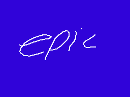 Drawn comment by ★0zzⓎ★™
"epic"