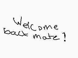 Drawn comment by DanteDaALT
"Welcome back mate!"