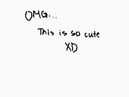 Drawn comment by PsycoticDJ
"OMG... This is so cute XD"