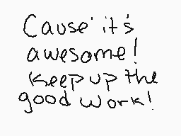Drawn comment by SunWolf☀
"Cause it's awesome! Keep up the good work!"