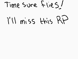 Drawn comment by SunWolf☀
"Time sure flies! I'll miss this RP"