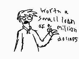 Drawn comment by WillowLeaf
"Worth a small loan at a million dollars"