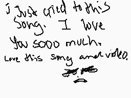 Drawn comment by Blue Boy 😔
"I just cried to this song. I love you sooo much. Love this song and video."