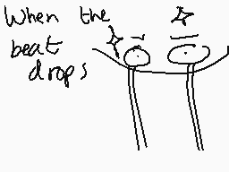 Drawn comment by GutsnGlory
"When the beat drops"