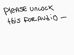 Drawn comment by CandyCane♠
"Please unlock this for audio -"