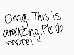 Drawn comment by Pikablu3
"Omg. This is amazing. Ple do more!"