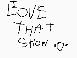 Drawn comment by DYLan78
"I LOVE THAT Show 10."