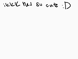 Drawn comment by ★stfu★
"i<3kk n<3 so cute :D"