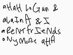 Drawn comment by mikeoxlong
"aHATL LoGan & alaInA & I aENRfrFRIENDS NYMorer aTfA"