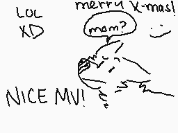 Drawn comment by TranglWOLF
"LOL XD merry x-mas! mam? NICE MV!"