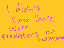 Drawn comment by Fernandez
"I didn't Know there were predators on Sudomemo"