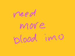 Drawn comment by Fernandez
"need more blood imo"