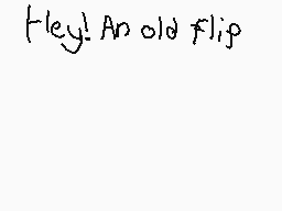 Drawn comment by Ninja5467
"Hey! An old flip"