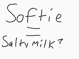 Drawn comment by Charlotte
"Softie Salty milk?"