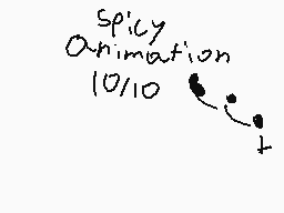 Drawn comment by $H◎ⓇtZ
"spicy Animation 10/10"