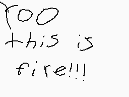 Drawn comment by zebra bro
"too this is fire!!!"