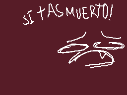 Drawn comment by ★R3v3ng3★
"SI + AS MUERTO!"
