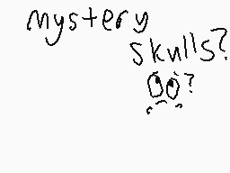 Drawn comment by mÜ$Îç w¡Ñg
"mystery Skulls? ??"