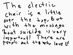 Drawn comment by WaffleLuvr
"The eclectic chair is a little over the top, but with the message that suicide is very important! There are people out there who love it!"