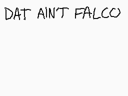 Drawn comment by doofy☆
"DAT AINT FALCO"
