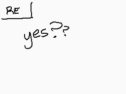 Drawn comment by bazzbrunkz
"RE yes??"