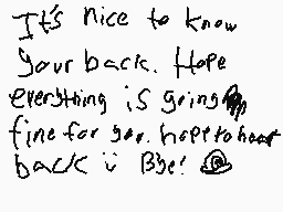Drawn comment by Ⓡuban
"It's nice to know your back. Hope everything is going fine for you. hope to hear back soon!"