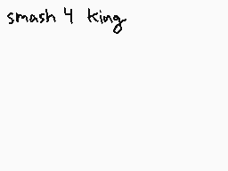 Drawn comment by Salty
"smash 4 king"