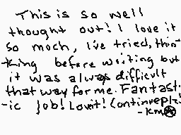 Drawn comment by Kirby_Meow
"This is so well thought out! I love it so much, I've tried this thing before writing but it was always difficult that way for me. Fantastic job! Lovit! (continuëp)"