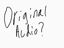 Drawn comment by obeeblue
"Original Audio?"