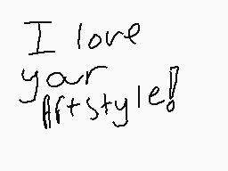 Drawn comment by obeeblue
"I love your artstyle!"