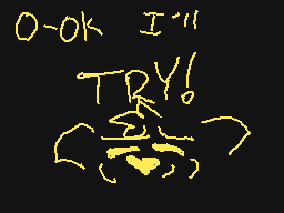 Drawn comment by メ～♥r♭¡t～メ　
"0-OK I'II TRY!"
