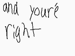 Drawn comment by YⒶYItzⓇⒶgr
"and your're right"