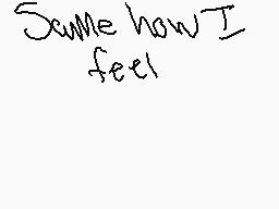Drawn comment by aria
"Somehow I feel"