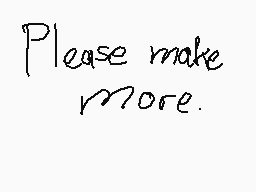 Drawn comment by TheMewx
"Please make more."
