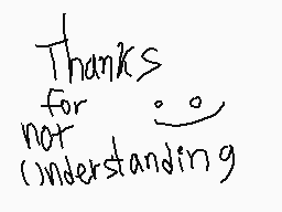 Drawn comment by MEOW
"Thanks for not understanding"