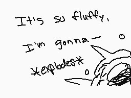 Drawn comment by Darwin VZ
"It's so fluffy. I'm gonna keppeldest*"