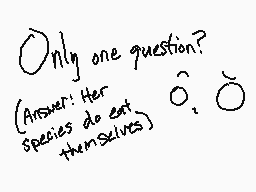 Drawn comment by Darwin VZ
"Only one question? Answer: Her species do eat themselves? O? O"