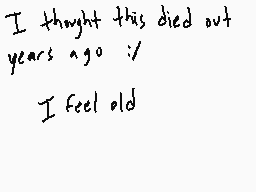 Drawn comment by LoZ
"I thought this died out years ago I feel old"